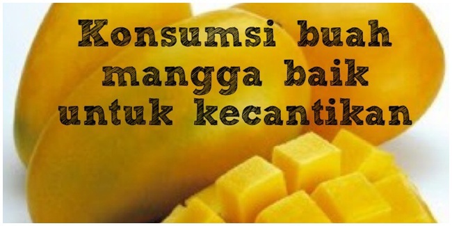 Konsumsi Buah  Mangga Bermanfaat Untuk Kesehatan Dan  Kecantikan